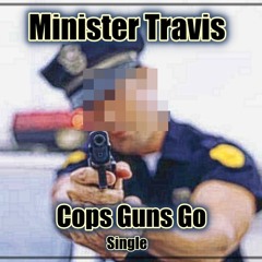 Minister Travis-COPS GUNS GO