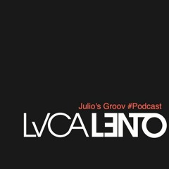 Luca Lento "Julio's Groov" #Podcast