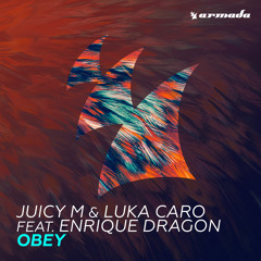 Juicy M & Luka Caro Feat. Enrique Dragon - Obey [OUT NOW]!