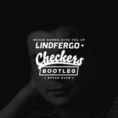 Never Gonna Give You Up (Lindfergo X Checkers Bootleg)