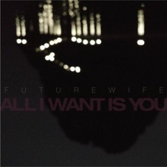 [FREE DOWNLOAD] Futurewife - All I Want Is You (Classic Mix)