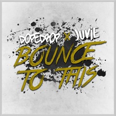 JUVIE x DOPEDROP - Bounce To This (Original Mix) ***FREE***