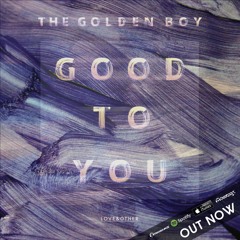 The Golden Boy - Good To You (Terrace Mix)