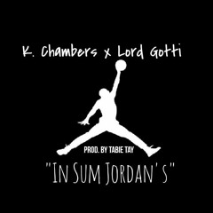 K. Chambers x Lord Gotti - In Sum Jordan's [Prod. By Tabie Tay]