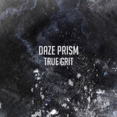 Daze Prism - True Grit (Free Download)
