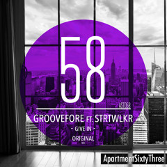 Groovefore ft. STRTWLKR - Give In [ApartmentSixtyThree] **FREE DOWNLOAD**