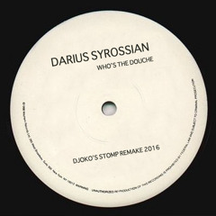 Darius Syrossian - Who's the Douche? (Kolter's Stomp Remake 2016)