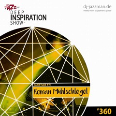 Deep Inspiration Show 360 "Guestmix by Roman Mühlschlegel (Karlsruhe, Germany)"