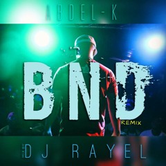 BND REMIX (Mix By DJ RAYEL)
