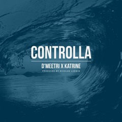 D'Meetri x Katrine - Controlla (Prod. by Nicolas Ludwig)