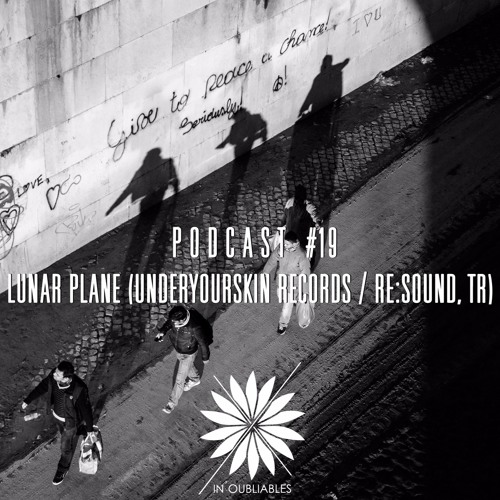 PODCAST #19 - Lunar Plane (Underyourskin Records / Re:Sound, Tr)