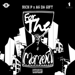 Rich P. & AG Da Gift - For The Moment (Prod By. CAMEone)