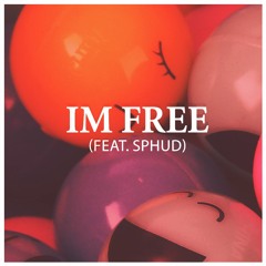 Im Free (Feat. Sphud) *FREE DOWNLOAD*