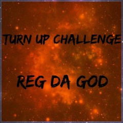TURN UP CHALLENGE - Reg Da God