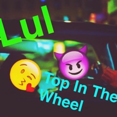 Top In The Wheel [ Prod By @6Silky x BasedTJ ]