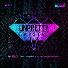 Unpretty Rapstar 3 - She`s Coming (Prod. by Primary)