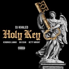 "HOLY KEY" - (FEAT. BIG SEAN, KENDRICK LAMAR & BETTY WRIGHT)