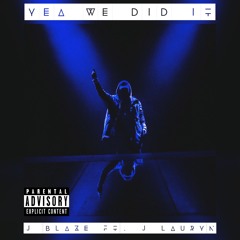 YEA WE DID IT ft. J Lauryn
