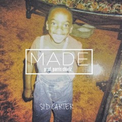 MADE - Sid Carter prod. Parris Chariz
