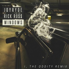 JOYRYDE FT. RICK ROSS - WINDOWS (I, The Oddity Remix) [FREE DOWNLOAD]