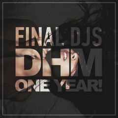 Final DJ's — DHM, One Year! (July 2016)