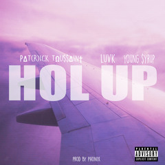 HOL UP (FEAT. LUV-K & YOUNG $YRUP) (PROD. BY PHONIX & MIKE & KEYS)