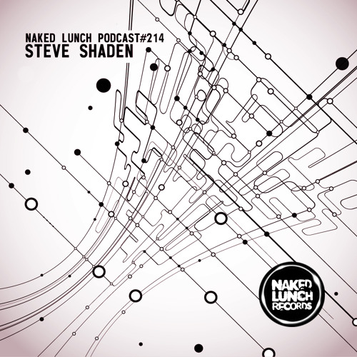 Naked Lunch PODCAST #214 - STEVE SHADEN