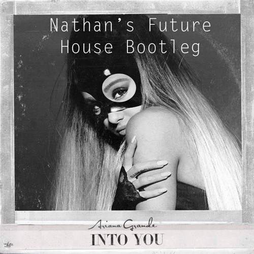 Into You - (Nathan's Future House Bootleg)