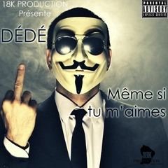 Dédé - Même Si Tu M'aimes (18k)