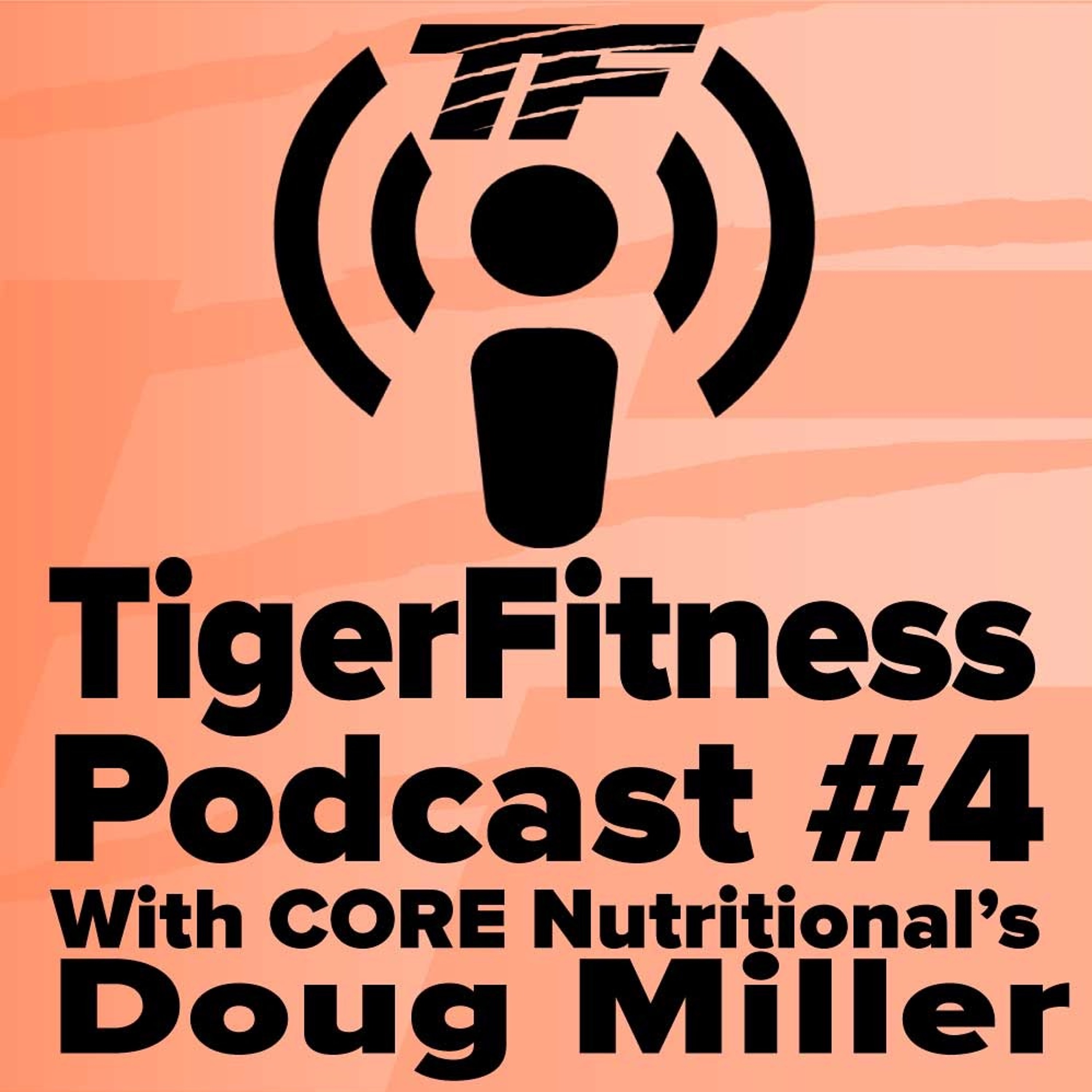 Tiger Fitness Podcast #4 | Doug Miller From Core Nutritional episode artwork