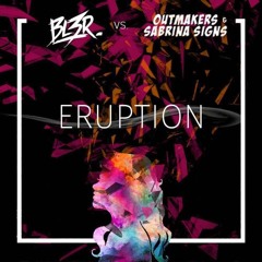 BL3R Vs Outmakers & Sabrina Signs - Eruption (Out Now on Nice Manor)