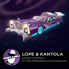 Electronic || Lope & Kantola - Down Tonight (feat. Pipo Fernandez & Myles Franklin)