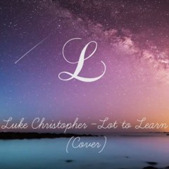 Luke Christopher - Lot To Learn ( Vocal Cover )