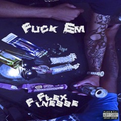 Flex Finesse - Fuck'Em Prod By. KingsOfTheInside