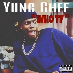 Yung Chef "Who Tf" Ft Yung Klout x $mylez