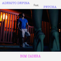 Stream Aderito Depina Feat Petcha - Bom Cadera [Prod. Fleep Beatz
