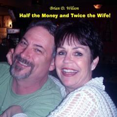 Half the Money and Twice the Wife!