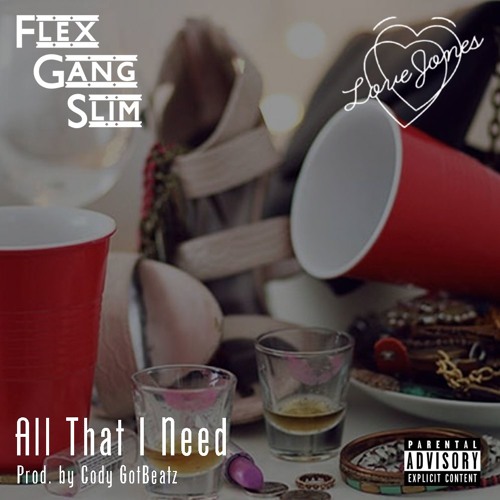 Flex Gang Slim - All That I Need (feat. Love Jones)(prod. by Cody GotBeatz)