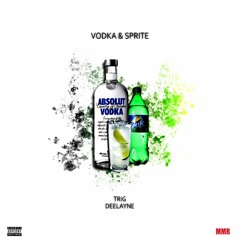Vodka & Sprite - TRiG Ft. DeeLayne