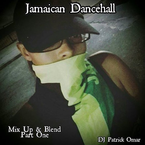 Stream JAMAICAN DANCEHALL (MIX UP & BLEND PART ONE) by DJ PATRICK OMAR