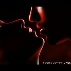 Your Body (Ft. JaqKel)[Prod. Mantra]