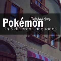 Pokémon Opening • sung in 5 different languages by Jenny