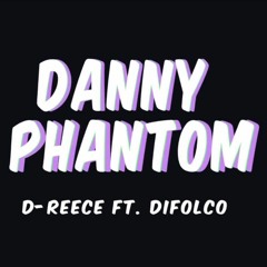 "Danny Phantom"  D-Reece ft. Difolco