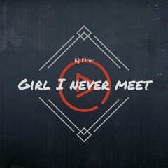 Girl I never meet