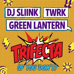 T/W/R/K x DJ Sliink x Green Lantern - TRIFECTA