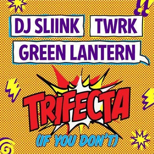 T/W/R/K x DJ Sliink x Green Lantern - TRIFECTA