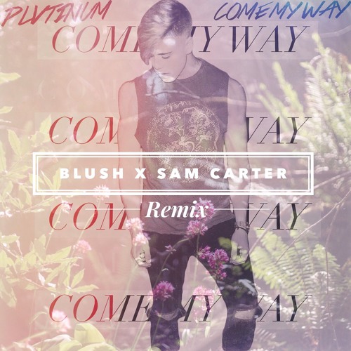 Come My Way (Blush x Sam Carter Remix)