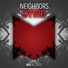 NEIGHBORS - DYWD (OUT NOW)