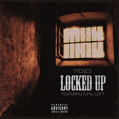 Moses - Locked Up (Freestyle) ft. Yung Loft
