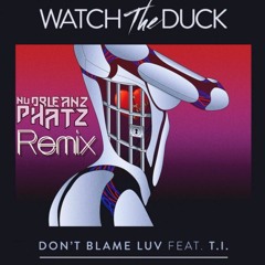 Watch The Duck - Dont Blame Luv (NuOrleanz Phatz Remix) DL link in description